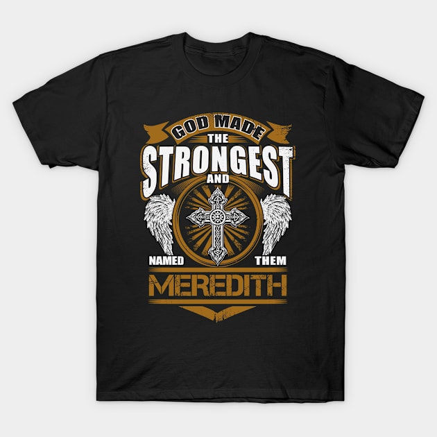 Meredith Name T Shirt - God Found Strongest And Named Them Meredith Gift Item T-Shirt by reelingduvet